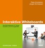 Interaktive Whiteboards - Das Methodenbuch für Trainer, Dozenten und Führungskräfte