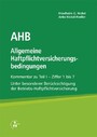 AHB Allgemeine Haftpflichtversicherungsbedingungen - Kommentar zu Teil I - Ziffer 1 bis 7   Unter besonderer Berücksichtigung der Betriebs-Haftpflichtversicherung