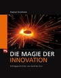 Die Magie der Innovation - Erfolgsgeschichten von Audi bis Zara