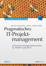 Pragmatisches IT-Projektmanagement - Softwareentwicklungsprojekte auf Basis des PMBOK® Guide führen