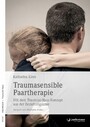 Traumasensible Paartherapie - Mit dem Traum(a)-Haus-Konzept aus der Beziehungskrise