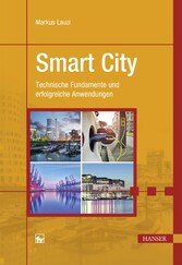 Smart City - Technische Fundamente und erfolgreiche Anwendungen