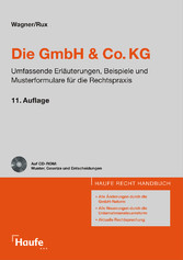 Die GmbH und Co. KG - Umfassende Erläuterungen, Beispiele und Musterformulare für die Rechtspraxis