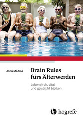Brain Rules fürs Älterwerden - Lebensfroh, vital und geistig fit bleiben
