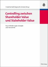 Controlling zwischen Shareholder Value und Stakeholder Value - Neue Anforderungen, Konzepte und Instrumente