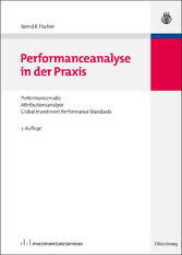 Performanceanalyse in der Praxis – Performancemaße, Attributionsanalyse,Global Investment Performance Standards