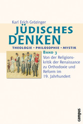 Jüdisches Denken: Theologie - Philosophie - Mystik - Band 3: Von der Religionskritik der Renaissance zu Orthodoxie und Reform im 19. Jahrhundert