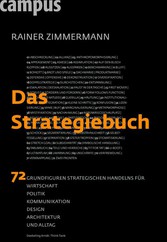 Das Strategiebuch - 72 Grundfiguren strategischen Handelns für Wirtschaft, Politik, Kommunikation, Design, Architektur und Alltag