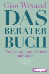 Das Berater-Buch - Für Consultants, Trainer und Coachs - Strategien, Lösungen und Insider-Wissen für Ihren Erfolg