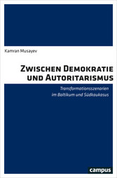 Zwischen Demokratie und Autoritarismus - Transformationsszenarien im Baltikum und Südkaukasus