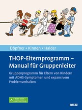THOP-Elternprogramm - Manual für Gruppenleiter - Gruppenprogramm für Eltern von Kindern mit ADHS-Symptomen und expansivem Problemverhalten. Mit E-Book inside und Arbeitsmaterial