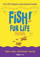 FISH! for Life. Mit der FISH!-Philosophie zu einem glücklichen Privatleben.