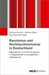 Rassismus und Rechtsextremismus in Deutschland - Figurationen und Interventionen in Gesellschaft und staatlichen Institutionen
