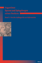 Augustinus - Spuren und Spiegelungen seines Denkens, Band 1 - Von den Anfängen bis zur Reformation