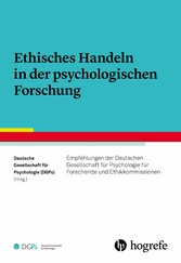 Ethisches Handeln in der psychologischen Forschung - Empfehlungen der Deutschen Gesellschaft für Psychologie für Forschende und Ethikkommissionen