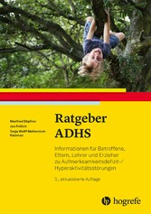 Ratgeber ADHS - Informationen für Betroffene, Eltern, Lehrer und Erzieher zu Aufmerksamkeitsdefizit-/Hyperaktivitätsstörungen