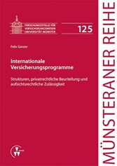 Internationale Versicherungsprogramme - Strukturen, privatrechtliche Beurteilung und aufsichtsrechtliche Zulässigkeit