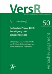 Karlsruher Forum 2012: Beseitigung und Schadensersatz - Mit Vorträgen von Thomas Pfeiffer und Christoph Brömmelmeyer und Dokumentation der Diskussion