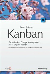 Kanban - Evolutionäres Change Management für IT-Organisationen