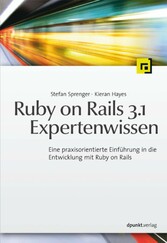 Ruby on Rails 3.1 Expertenwissen - Eine praxisorientierte Einführung in die Entwicklung mit Ruby on Rails