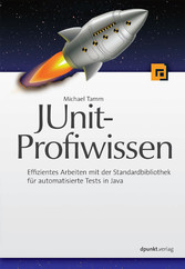 JUnit-Profiwissen - Effizientes Arbeiten mit der Standardbibliothek für automatisierte Tests in Java