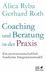 Coaching und Beratung in der Praxis - Ein neurowissenschaftlich fundiertes Integrationsmodell