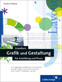 Grundkurs Grafik und Gestaltung - Für Ausbildung und Praxis