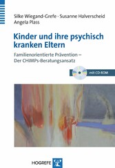 Kinder und ihre psychisch kranken Eltern - Familienorientierte Prävention - Der CHIMPs-Beratungsansatz