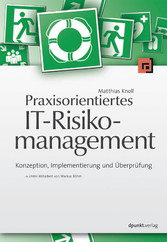 Praxisorientiertes IT-Risikomanagement - Konzeption, Implementierung und Überprüfung