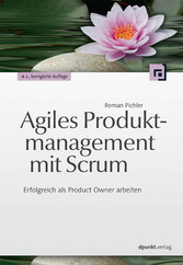Agiles Produktmanagement mit Scrum - Erfolgreich als Product Owner arbeiten